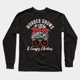 Murder Shows And Comfy Clothes True Crime Lover Long Sleeve T-Shirt